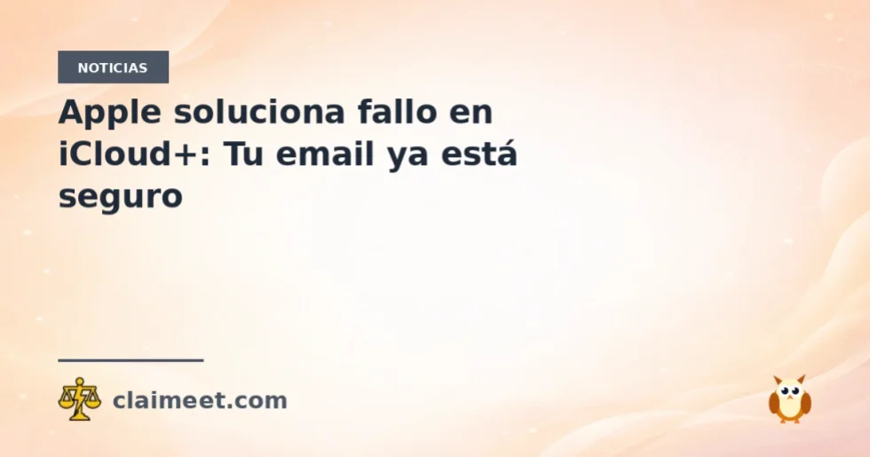 Apple soluciona fallo en iCloud+: Tu email ya está seguro