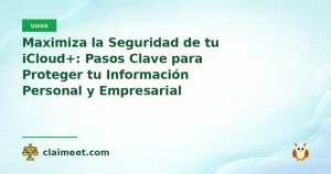 Maximiza la Seguridad de tu iCloud+: Pasos Clave para Proteger tu Información Personal y Empresarial