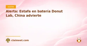 Alerta: Estafa en batería Donut Lab, China advierte