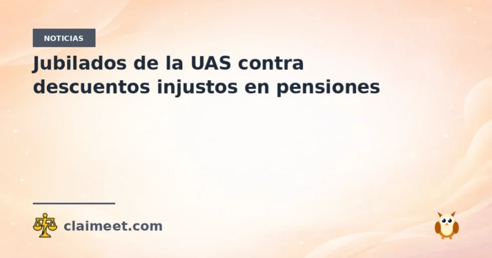 Jubilados de la UAS contra descuentos injustos en pensiones