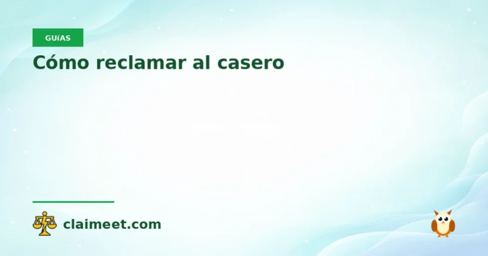 Cómo reclamar al casero