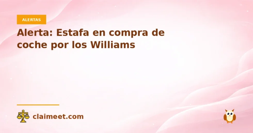 Alerta: Estafa en compra de coche por los Williams