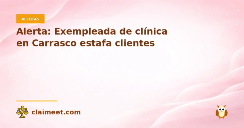 Alerta: Exempleada de clínica en Carrasco estafa clientes