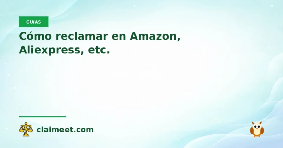 Cómo reclamar en Amazon, Aliexpress, etc.