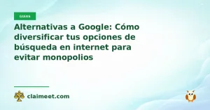 Alternativas a Google: Cómo diversificar tus opciones de búsqueda en internet para evitar monopolios