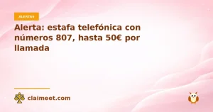 Alerta: estafa telefónica con números 807, hasta 50€ por llamada