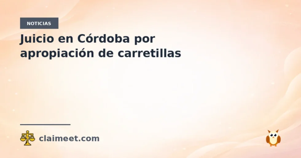 Juicio en Córdoba por apropiación de carretillas