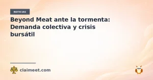 Beyond Meat ante la tormenta: Demanda colectiva y crisis bursátil