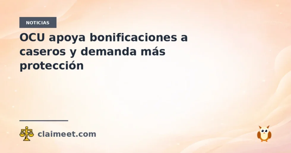 OCU apoya bonificaciones a caseros y demanda más protección