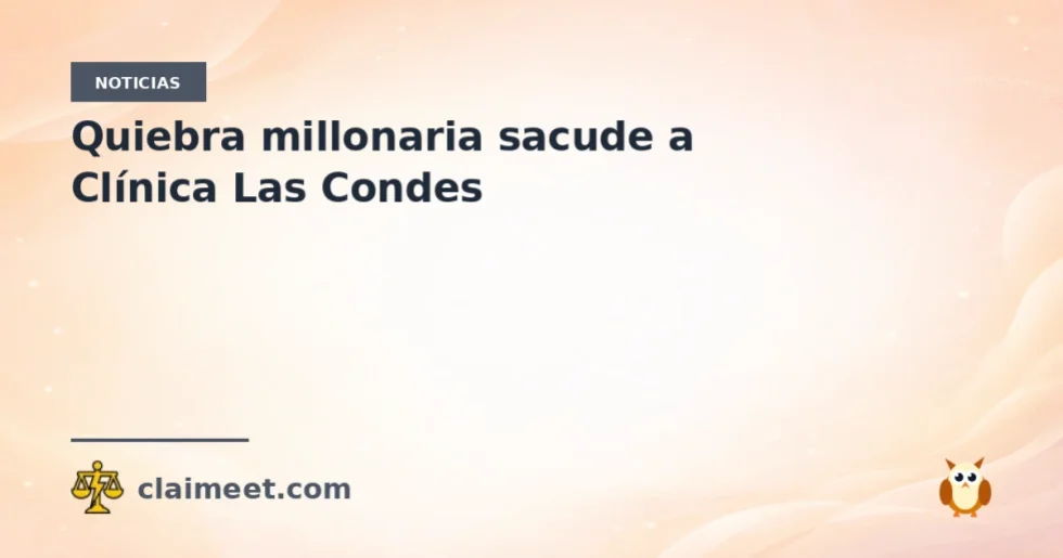 Quiebra millonaria sacude a Clínica Las Condes