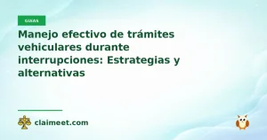 Manejo efectivo de trámites vehiculares durante interrupciones: Estrategias y alternativas