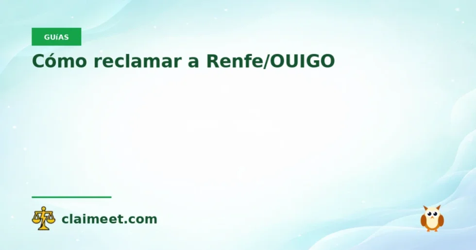 Cómo reclamar a Renfe/OUIGO