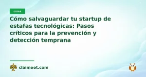 Cómo salvaguardar tu startup de estafas tecnológicas: Pasos críticos para la prevención y detección temprana