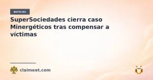 SuperSociedades cierra caso Minergéticos tras compensar a víctimas