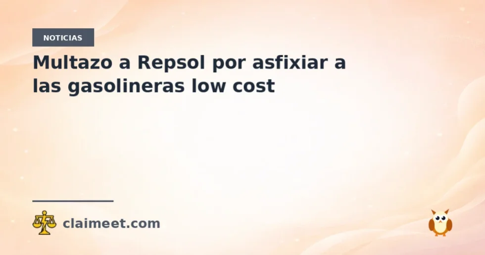 Multazo a Repsol por asfixiar a las gasolineras low cost