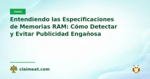 Entendiendo las Especificaciones de Memorias RAM: Cómo Detectar y Evitar Publicidad Engañosa
