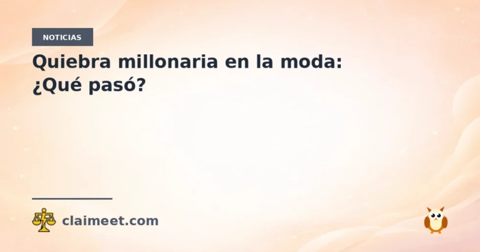 Quiebra millonaria en la moda: ¿Qué pasó?