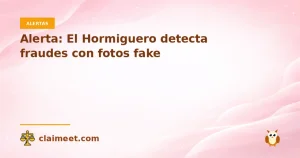 Alerta: El Hormiguero detecta fraudes con fotos fake