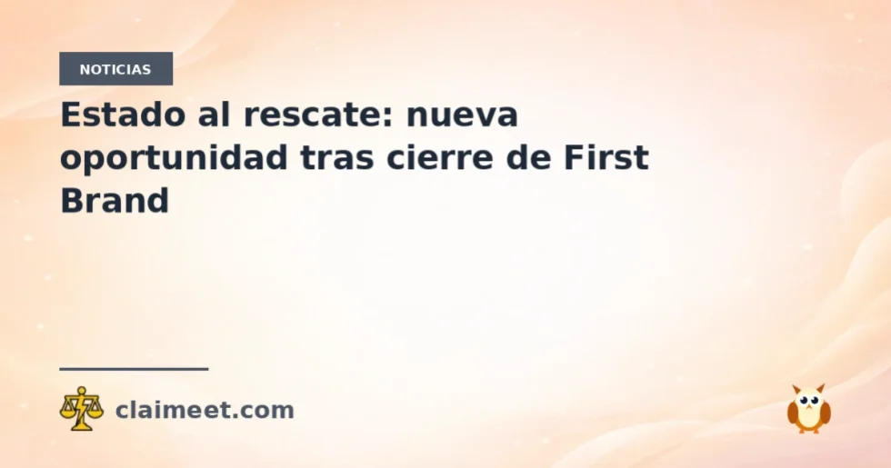 Estado al rescate: nueva oportunidad tras cierre de First Brand