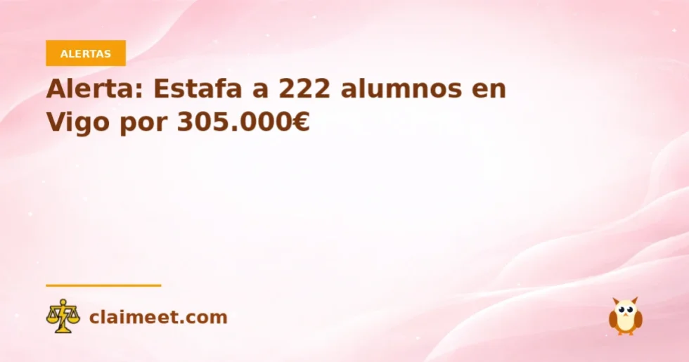 Alerta: Estafa a 222 alumnos en Vigo por 305.000€