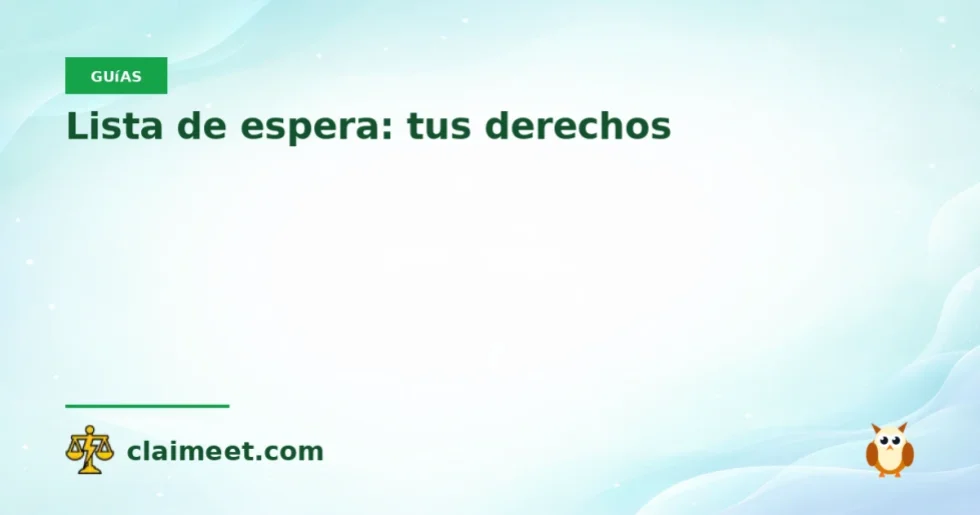 Lista de espera: tus derechos