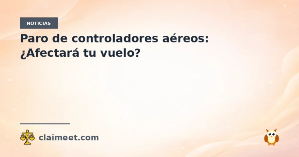 Paro de controladores aéreos: ¿Afectará tu vuelo?
