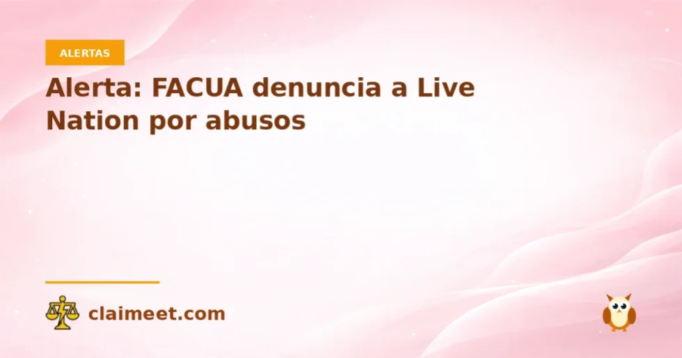 Alerta: FACUA denuncia a Live Nation por abusos