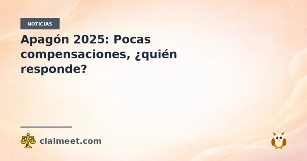 Apagón 2025: Pocas compensaciones, ¿quién responde?