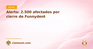 Alerta: 2.500 afectados por cierre de Funnydent