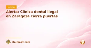 Alerta: Clínica dental ilegal en Zaragoza cierra puertas
