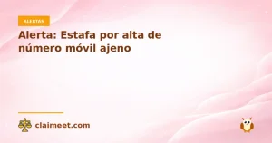 Alerta: Estafa por alta de número móvil ajeno