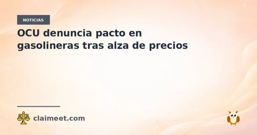 OCU denuncia pacto en gasolineras tras alza de precios