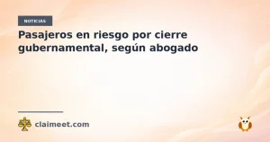 Pasajeros en riesgo por cierre gubernamental, según abogado