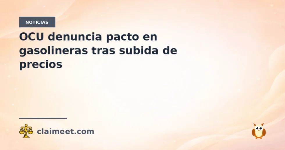 OCU denuncia pacto en gasolineras tras subida de precios