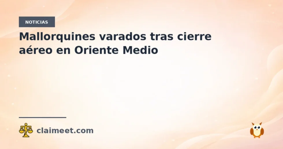 Mallorquines varados tras cierre aéreo en Oriente Medio