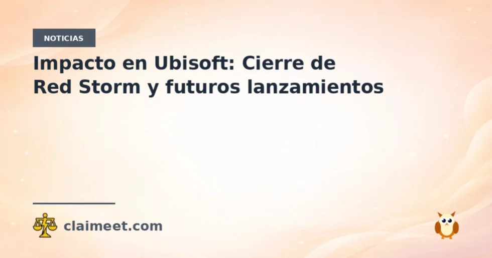 Impacto en Ubisoft: Cierre de Red Storm y futuros lanzamientos
