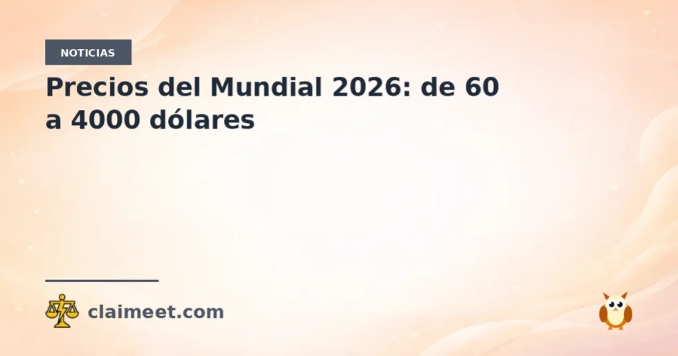 Precios del Mundial 2026: de 60 a 4000 dólares