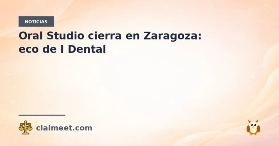 Oral Studio cierra en Zaragoza: eco de I Dental