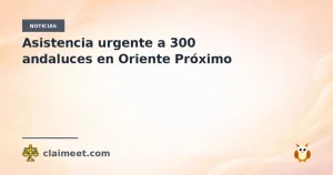 Asistencia urgente a 300 andaluces en Oriente Próximo