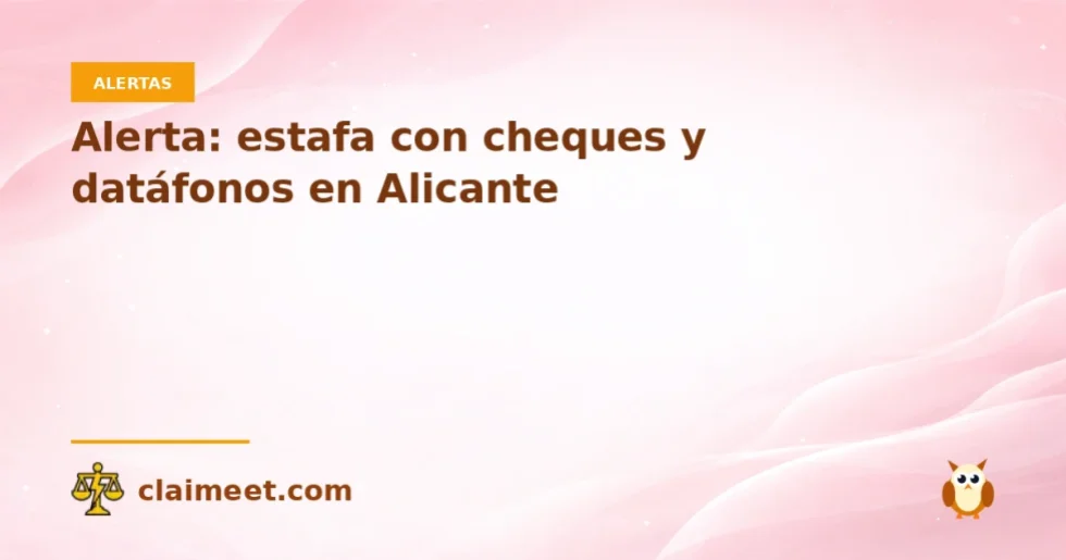 Alerta: estafa con cheques y datáfonos en Alicante
