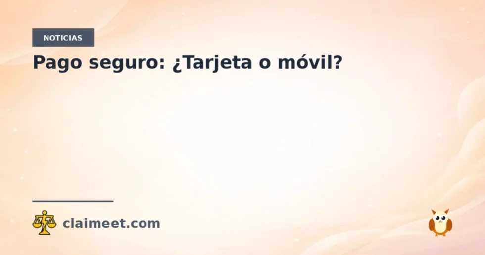 Pago seguro: ¿Tarjeta o móvil?