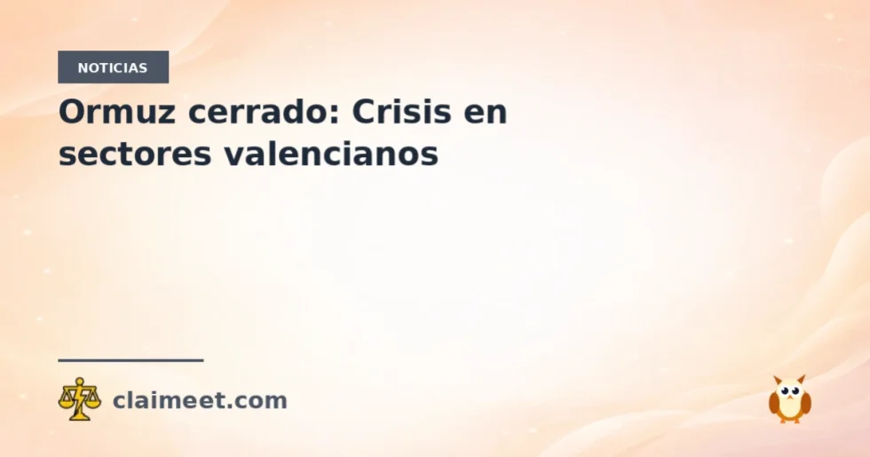 Ormuz cerrado: Crisis en sectores valencianos