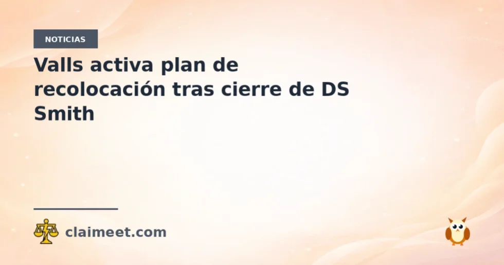 Valls activa plan de recolocación tras cierre de DS Smith