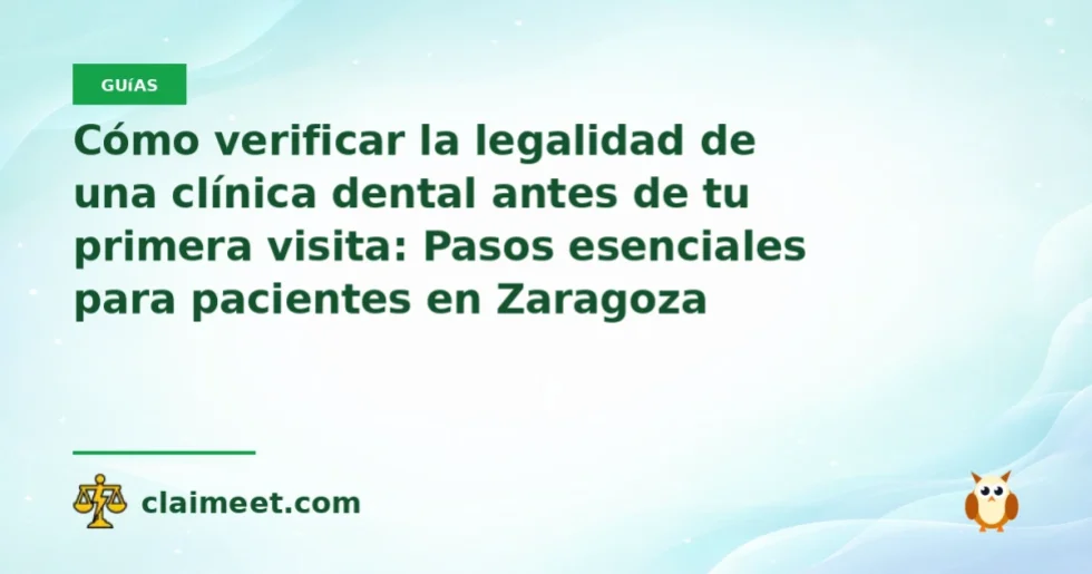 Cómo verificar la legalidad de una clínica dental antes de tu primera visita: Pasos esenciales para pacientes en Zaragoza