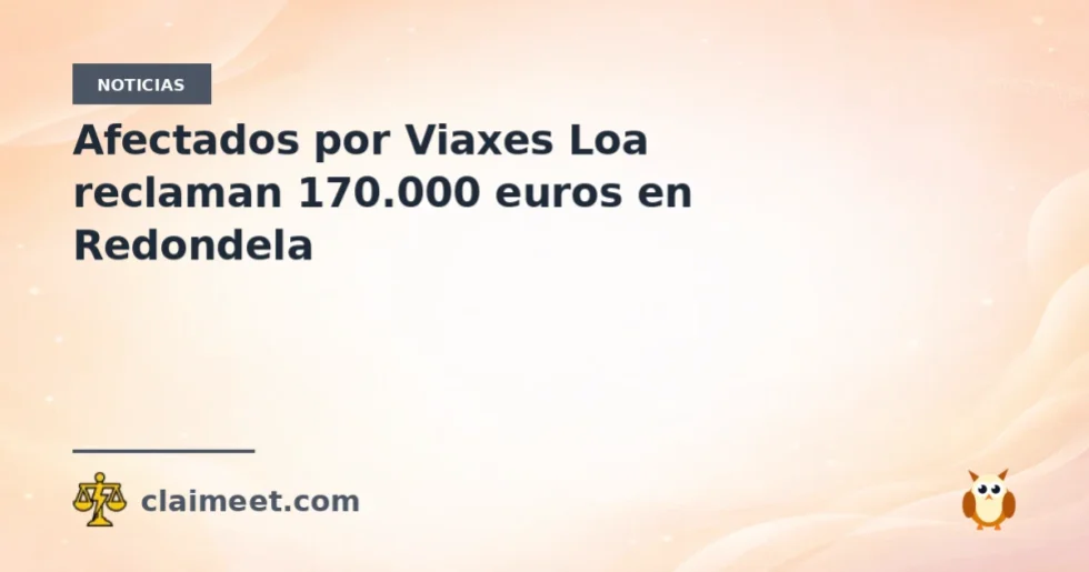 Afectados por Viaxes Loa reclaman 170.000 euros en Redondela
