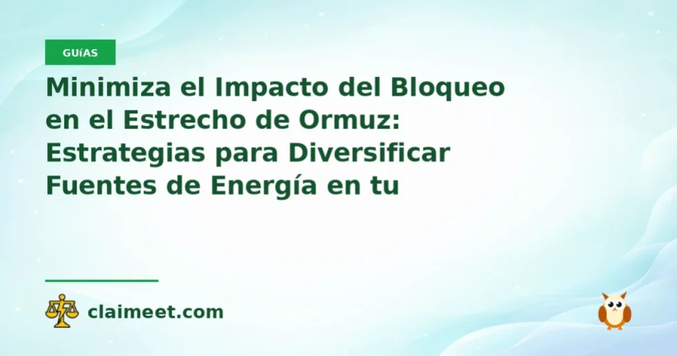 Minimiza el Impacto del Bloqueo en el Estrecho de Ormuz: Estrategias para Diversificar Fuentes de Energía en tu Empresa