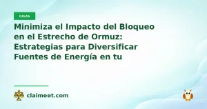 Minimiza el Impacto del Bloqueo en el Estrecho de Ormuz: Estrategias para Diversificar Fuentes de Energía en tu Empresa