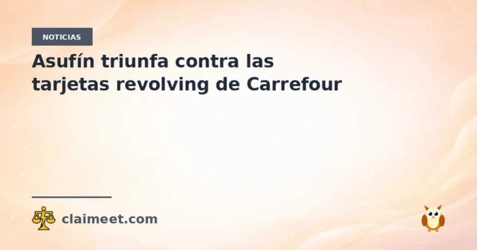 Asufín triunfa contra las tarjetas revolving de Carrefour