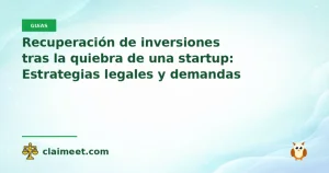 Recuperación de inversiones tras la quiebra de una startup: Estrategias legales y demandas