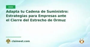 Adapta tu Cadena de Suministro: Estrategias para Empresas ante el Cierre del Estrecho de Ormuz